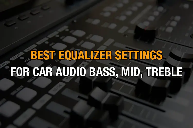 Best equalizer settings for car audio bass, mid, treble
