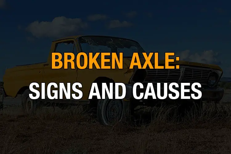 signs and causes of a broken axle